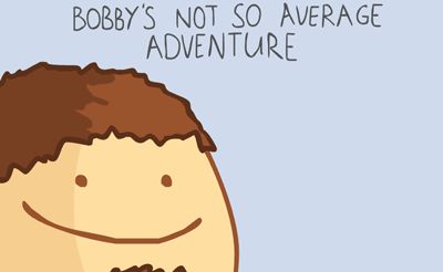 Bobbys Not So Average Adventure